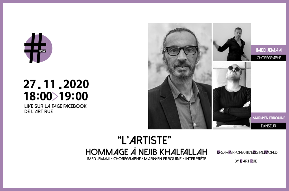 L'Artiste - Hommage à Néjib Ben Khalfallah d’Imed Jemaa dans DPDW Performance Room 27.11.2020 à 18h